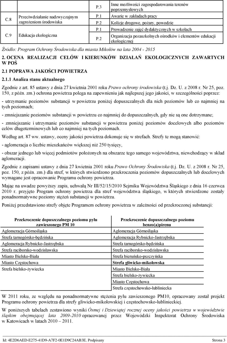 2 Organizacja pozaszkolnych ośrodków i elementów edukacji ekologicznej 2. OCENA REALIZACJI CELÓW I KIERUNKÓW DZIAŁAŃ EKOLOGICZNYCH ZAWARTYCH W POŚ 2.1 POPRAWA JAKOŚCI POWIETRZA 2.1.1 Analiza stanu aktualnego Zgodnie z art.