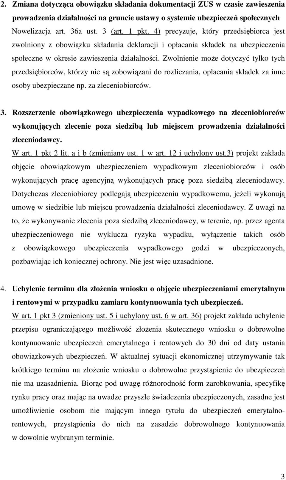 Zwolnienie moŝe dotyczyć tylko tych przedsiębiorców, którzy nie są zobowiązani do rozliczania, opłacania składek za inne osoby ubezpieczane np. za zleceniobiorców. 3.