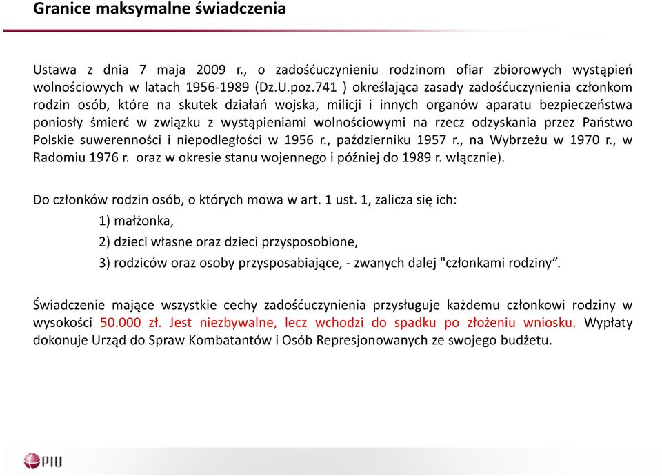 na rzecz odzyskania przez Państwo Polskie suwerenności i niepodległości w 1956 r., październiku 1957 r., na Wybrzeżu w 1970 r., w Radomiu1976r. orazwokresiestanuwojennegoipóźniejdo1989r.włącznie).