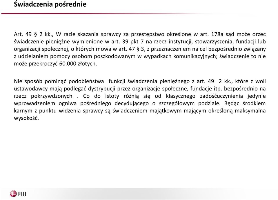 47 3, z przeznaczeniem na cel bezpośrednio związany z udzielaniem pomocy osobom poszkodowanym w wypadkach komunikacyjnych; świadczenie to nie może przekroczyć 60.000 złotych.