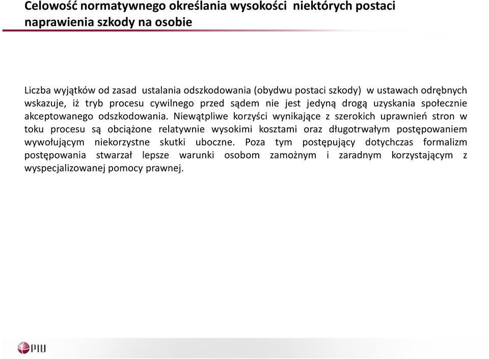 Niewątpliwe korzyści wynikające z szerokich uprawnień stron w toku procesu są obciążone relatywnie wysokimi kosztami oraz długotrwałym postępowaniem wywołującym