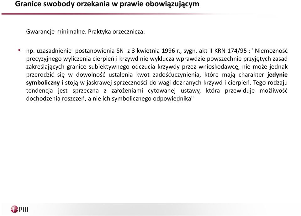 krzywdy przez wnioskodawcę, nie może jednak przerodzić się w dowolność ustalenia kwot zadośćuczynienia, które mają charakter jedynie symboliczny i stoją w jaskrawej