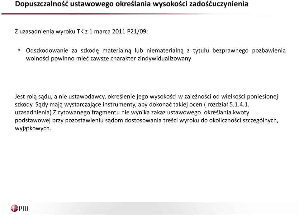 wysokości w zależności od wielkości poniesionej szkody. Sądy mają wystarczające instrumenty, aby dokonać takiej ocen ( rozdział 5.1.