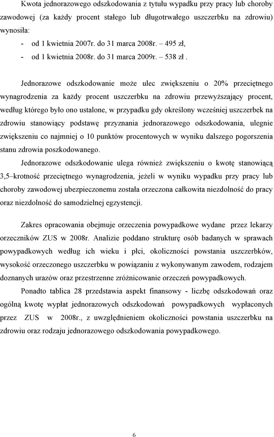 Jednorazowe odszkodowanie może ulec zwiększeniu o 20% przeciętnego wynagrodzenia za każdy procent uszczerbku na zdrowiu przewyższający procent, według którego było ono ustalone, w przypadku gdy