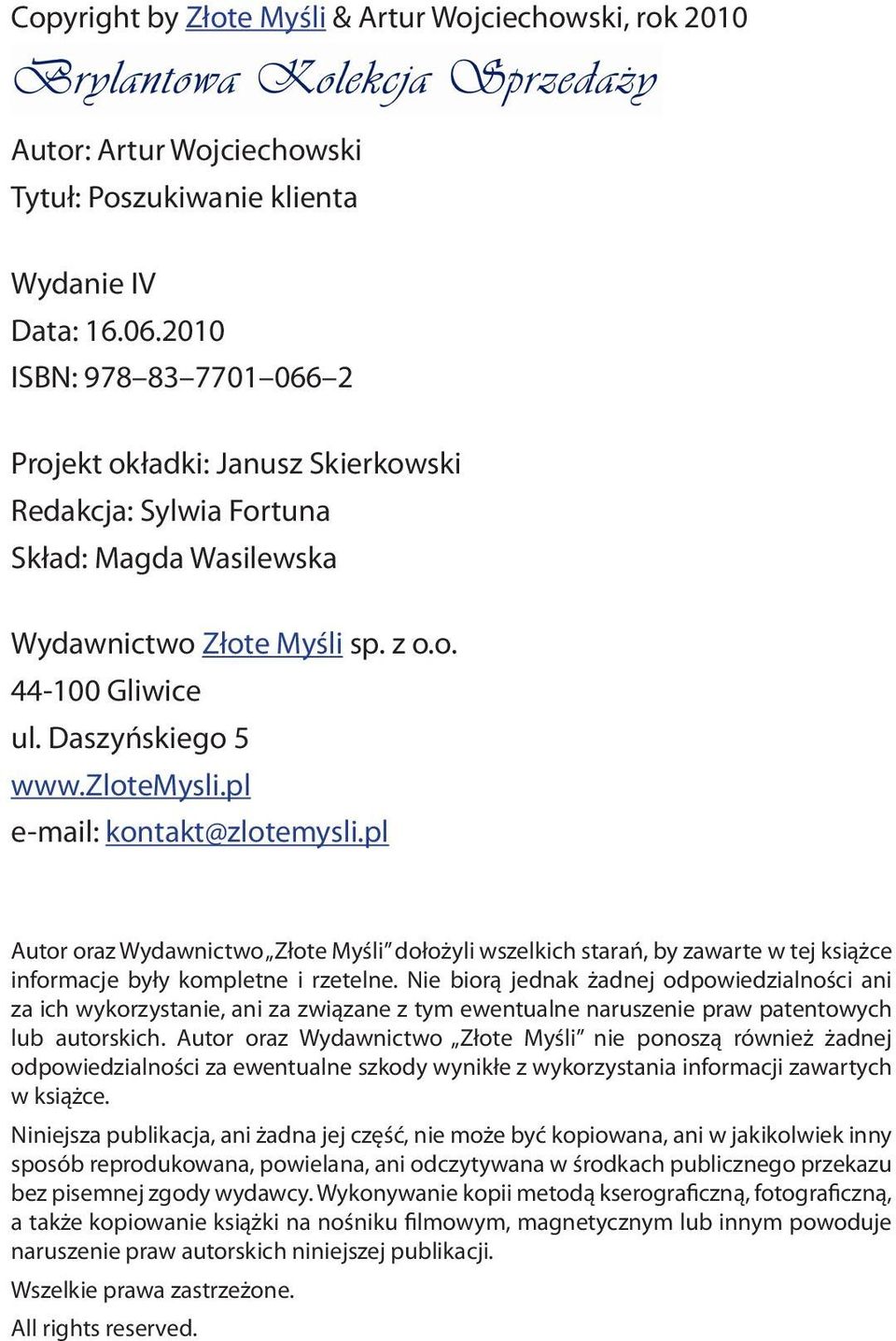 pl e-mail: kontakt@zlotemysli.pl Autor oraz Wydawnictwo Złote Myśli dołożyli wszelkich starań, by zawarte w tej książce informacje były kompletne i rzetelne.