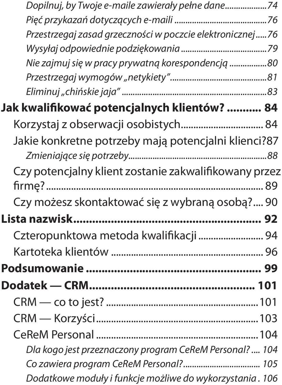 .. 84 Jakie konkretne potrzeby mają potencjalni klienci?.87 Zmieniające się potrzeby...88 Czy potencjalny klient zostanie zakwalifikowany przez firmę?... 89 Czy możesz skontaktować się z wybraną osobą?