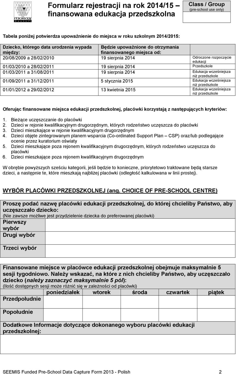 01/09/2011 a 31/12/2011 5 stycznia 2015 Edukacja wcześniejsza niż przedszkole 01/01/2012 a 29/02/2012 13 kwietnia 2015 Edukacja wcześniejsza niż przedszkole Oferując finansowane miejsca edukacji