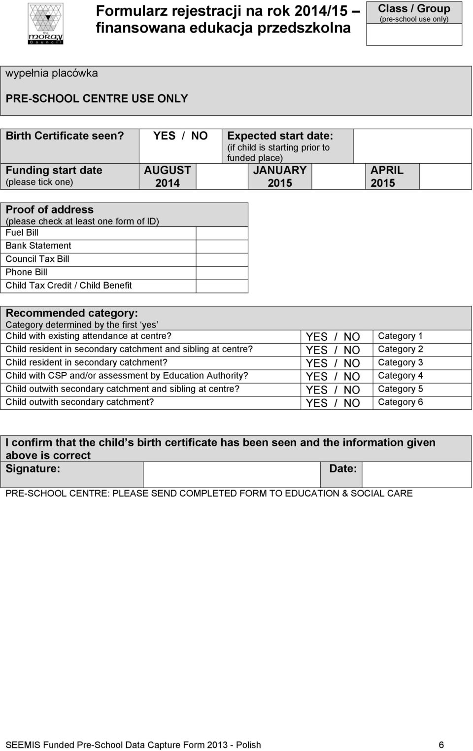 ID) Fuel Bill Bank Statement Council Tax Bill Phone Bill Child Tax Credit / Child Benefit Recommended category: Category determined by the first yes Child with existing attendance at centre?