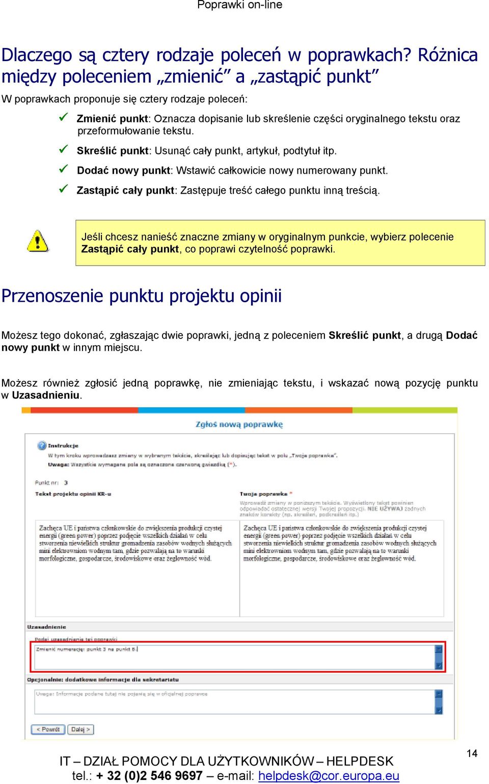 tekstu. Skreślić punkt: Usunąć cały punkt, artykuł, podtytuł itp. Dodać nowy punkt: Wstawić całkowicie nowy numerowany punkt. Zastąpić cały punkt: Zastępuje treść całego punktu inną treścią.