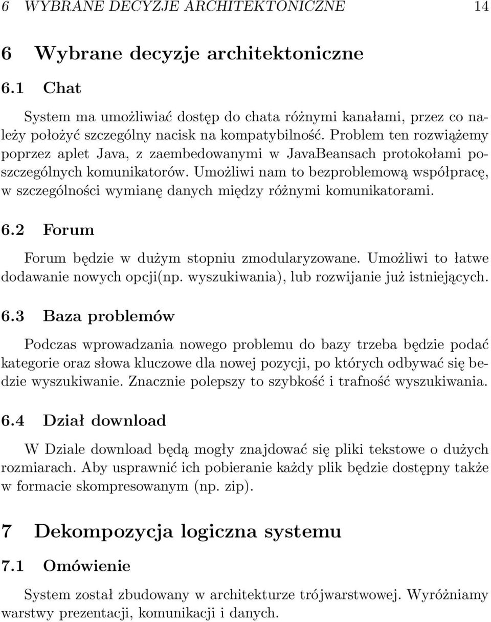 Umożliwi nam to bezproblemową współpracę, w szczególności wymianę danych między różnymi komunikatorami. 6.2 Forum Forum będzie w dużym stopniu zmodularyzowane.