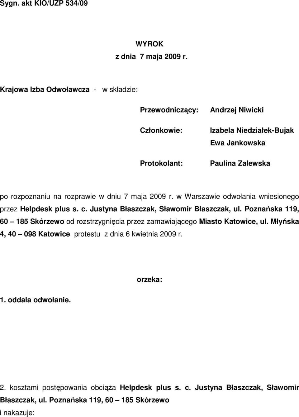 rozprawie w dniu 7 maja 2009 r. w Warszawie odwołania wniesionego przez Helpdesk plus s. c. Justyna Błaszczak, Sławomir Błaszczak, ul.