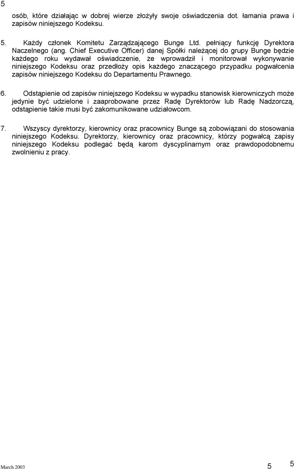 Chief Executive Officer) danej Spółki należącej do grupy Bunge będzie każdego roku wydawał oświadczenie, że wprowadził i monitorował wykonywanie niniejszego Kodeksu oraz przedłoży opis każdego