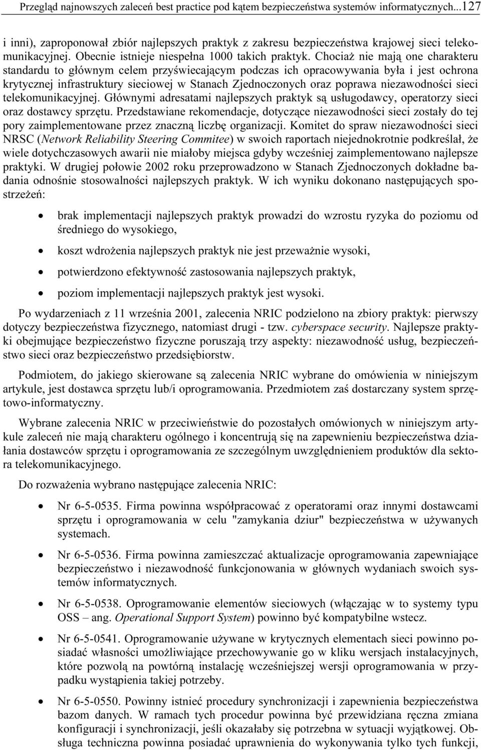 Chociaż nie mają one charakteru standardu to głównym celem przyświecającym podczas ich opracowywania była i jest ochrona krytycznej infrastruktury sieciowej w Stanach Zjednoczonych oraz poprawa