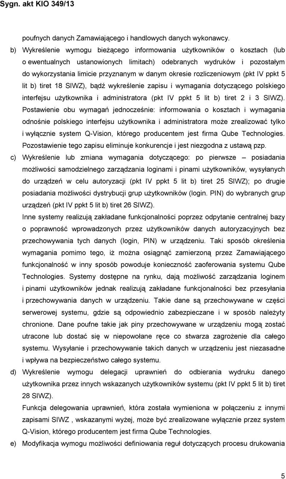 rozliczeniowym (pkt IV ppkt 5 lit b) tiret 18 SIWZ), bądź wykreślenie zapisu i wymagania dotyczącego polskiego interfejsu uŝytkownika i administratora (pkt IV ppkt 5 lit b) tiret 2 i 3 SIWZ).