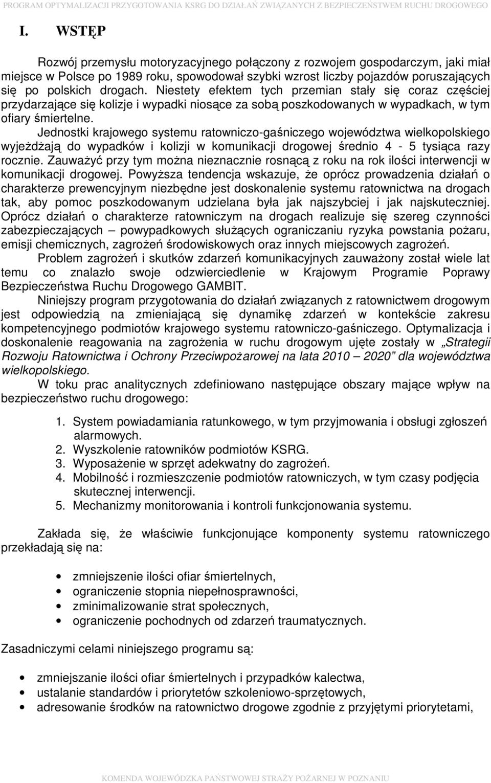 Jednostki krajowego systemu ratowniczo-gaśniczego województwa wielkopolskiego wyjeżdżają do wypadków i kolizji w komunikacji drogowej średnio 4-5 tysiąca razy rocznie.