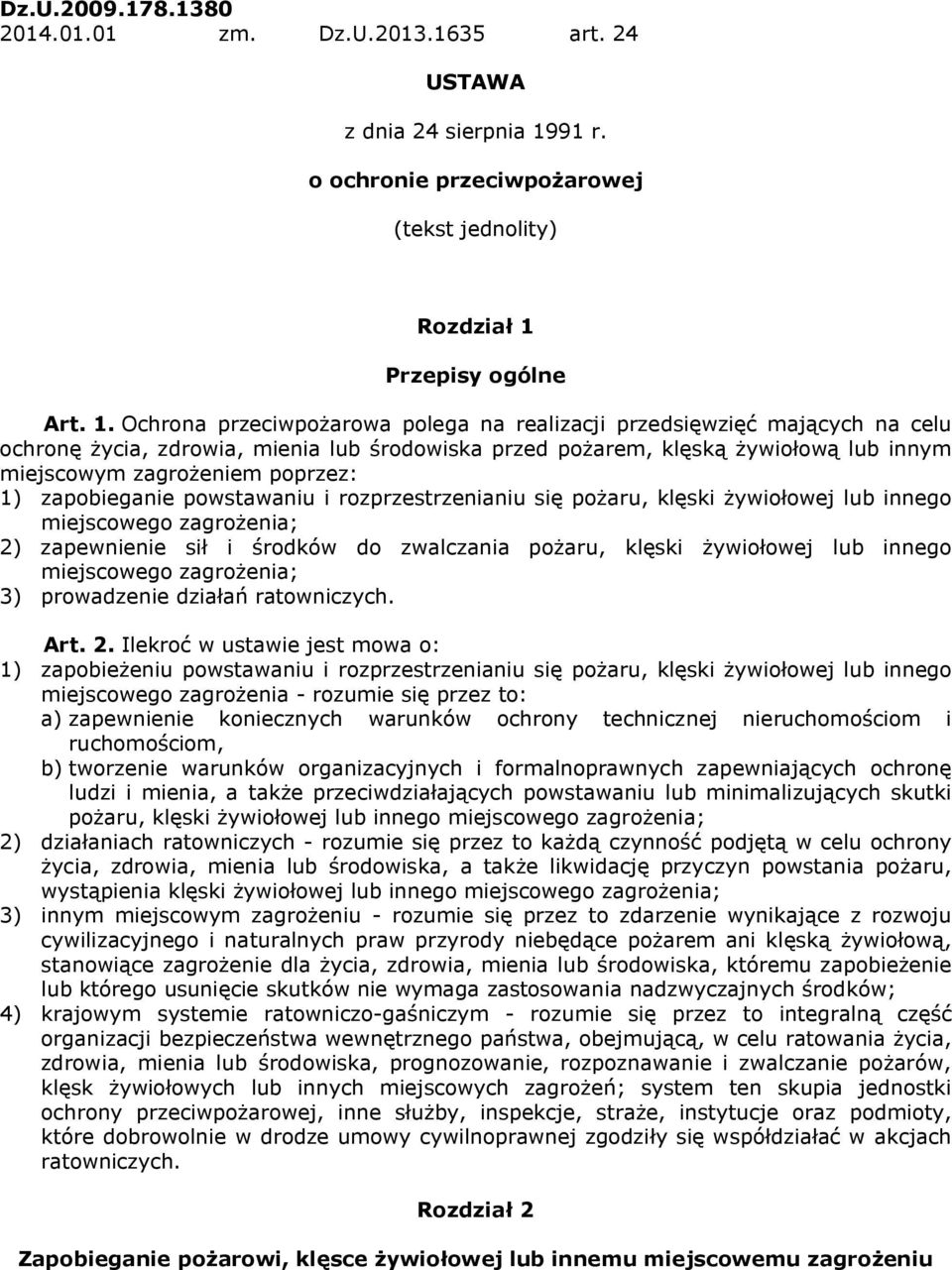 lchrona przeciwpożarowa polega na realizacji przedsięwzięć mającóch na celu ochronę żóciai zdrowiai mienia lub środowiska przed pożaremi klęską żówiołową lub innóm miejscowóm zagrożeniem poprzezw NF