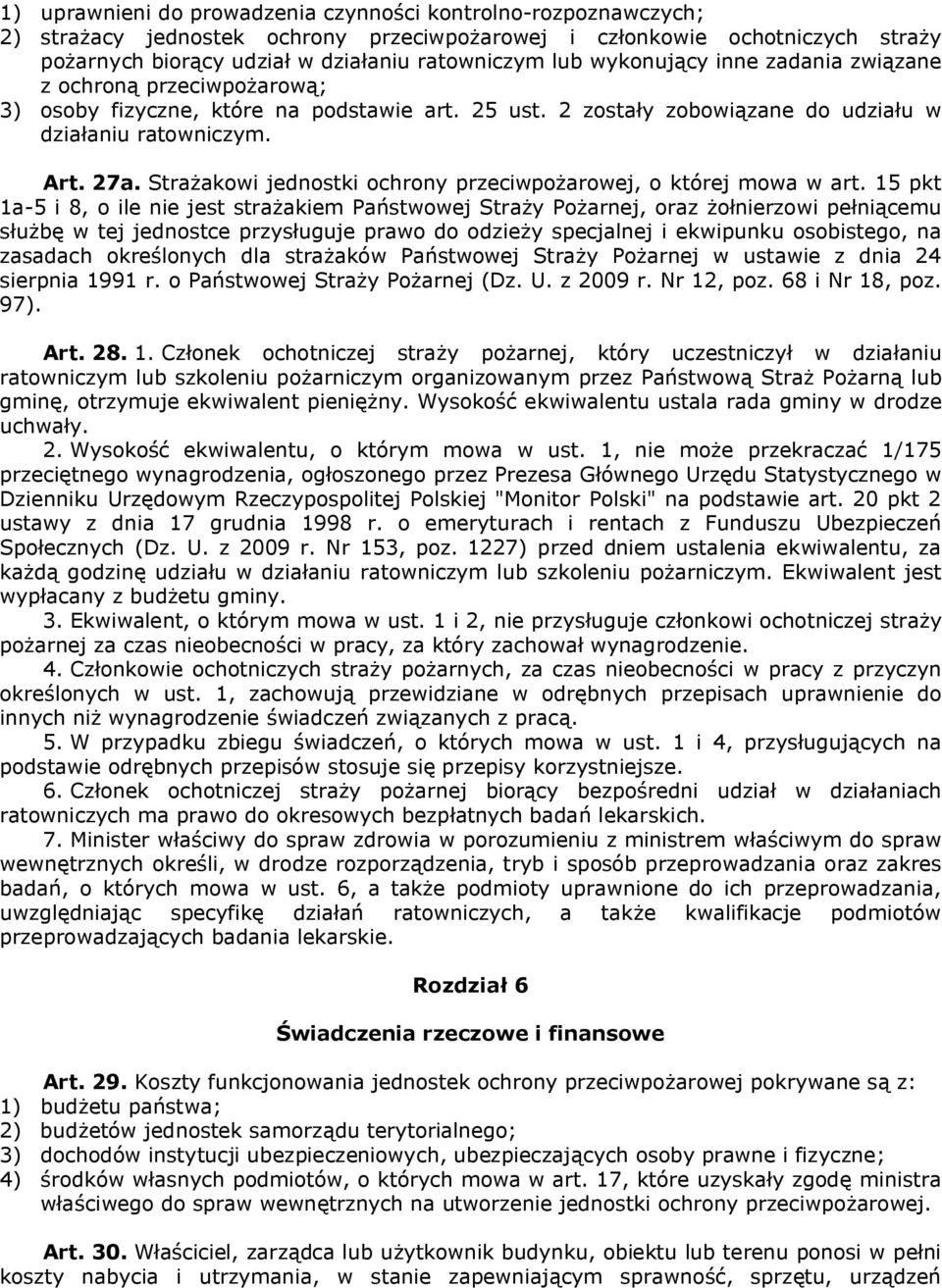 ptrażakowi jednostki ochronó przeciwpożaroweji o której mowa w artk NR pkt NaJR i UI o ile nie jest strażakiem maństwowej ptrażó możarneji oraz żołnierzowi pełniącemu służbę w tej jednostce