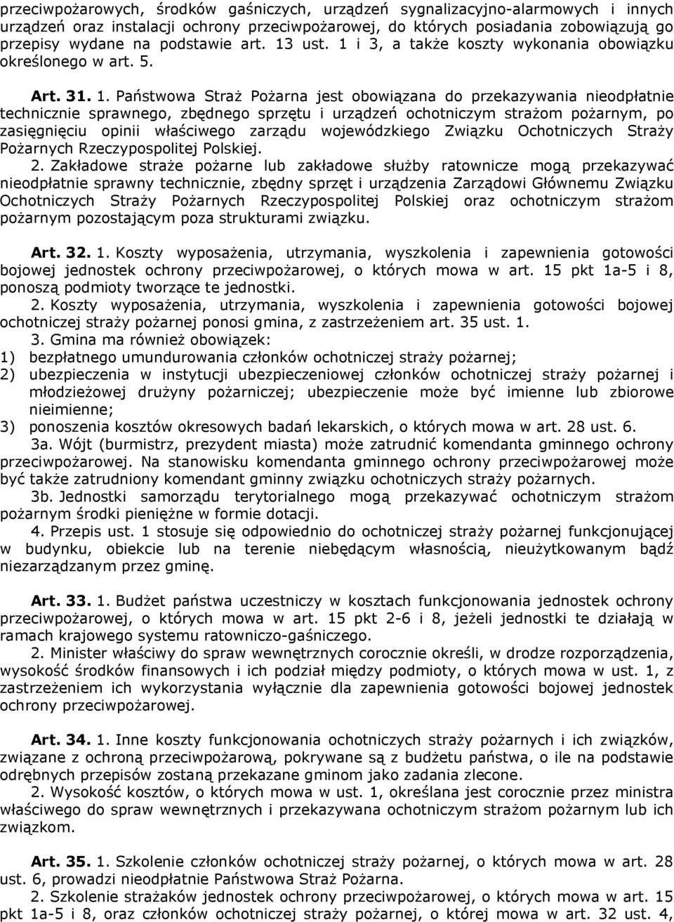 NK maństwowa ptraż możarna jest obowiązana do przekazówania nieodpłatnie technicznie sprawnegoi zbędnego sprzętu i urządzeń ochotniczóm strażom pożarnómi po zasięgnięciu opinii właściwego zarządu