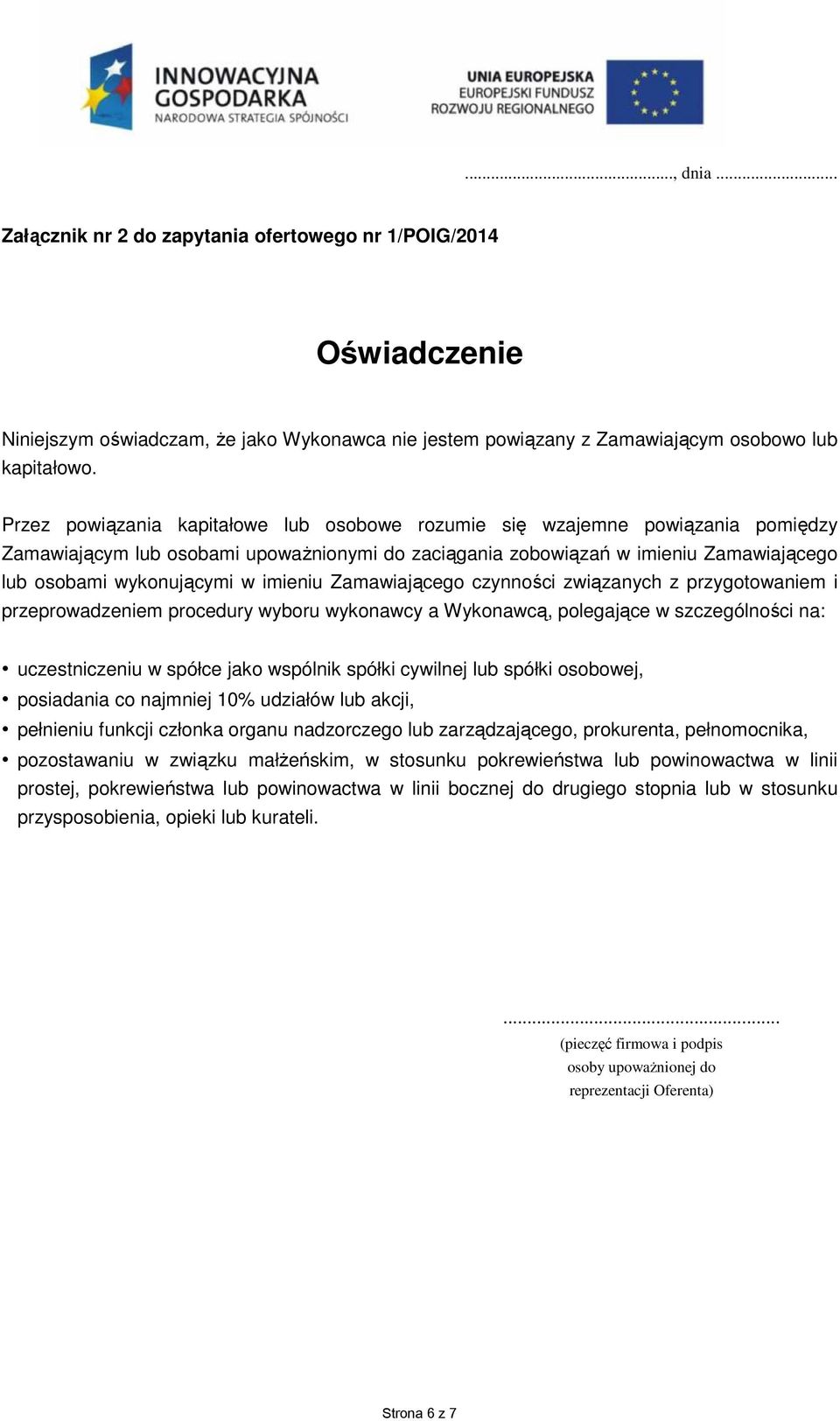 imieniu Zamawiającego czynności związanych z przygotowaniem i przeprowadzeniem procedury wyboru wykonawcy a Wykonawcą, polegające w szczególności na: uczestniczeniu w spółce jako wspólnik spółki