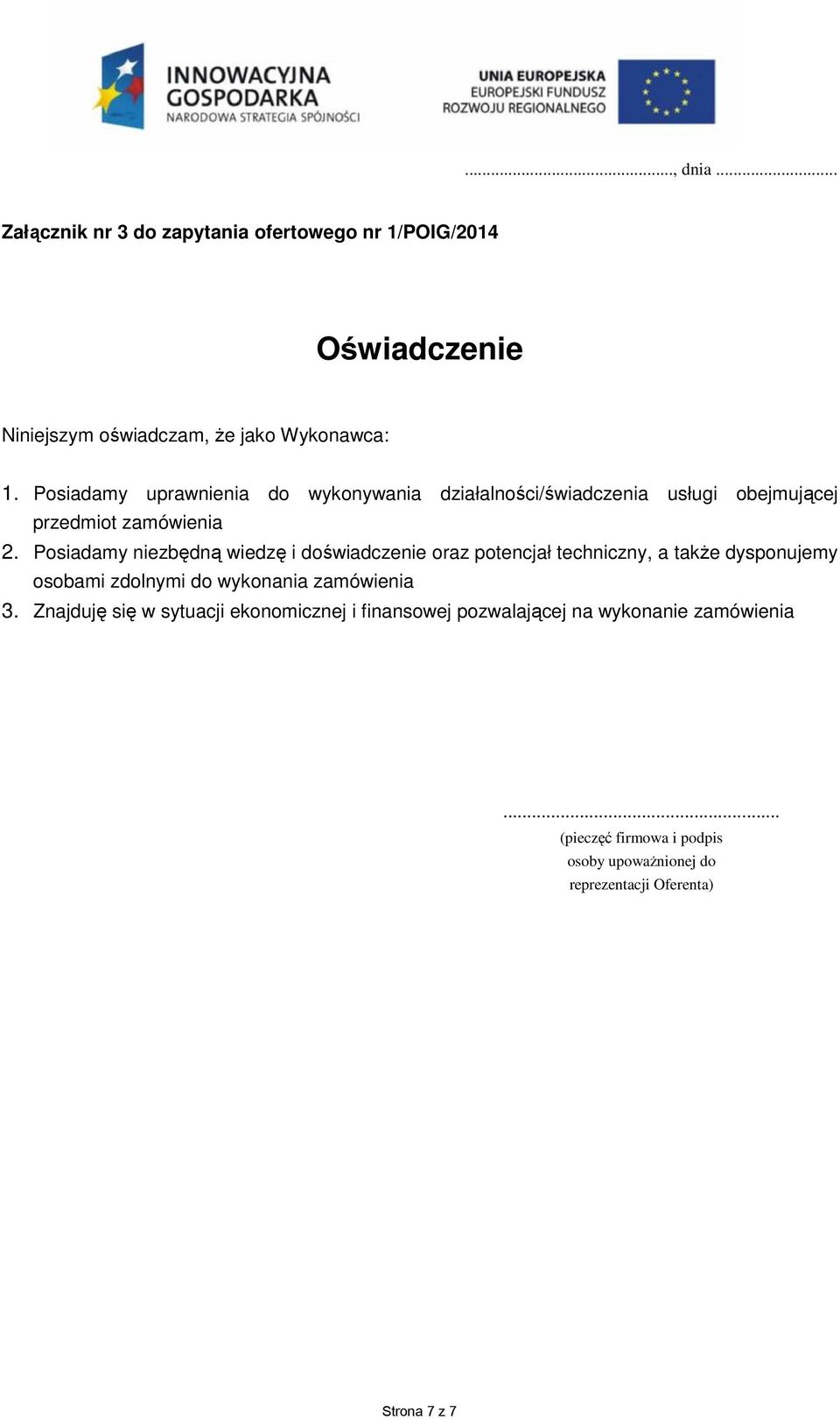 Posiadamy niezbędną wiedzę i doświadczenie oraz potencjał techniczny, a także dysponujemy osobami zdolnymi do wykonania zamówienia 3.