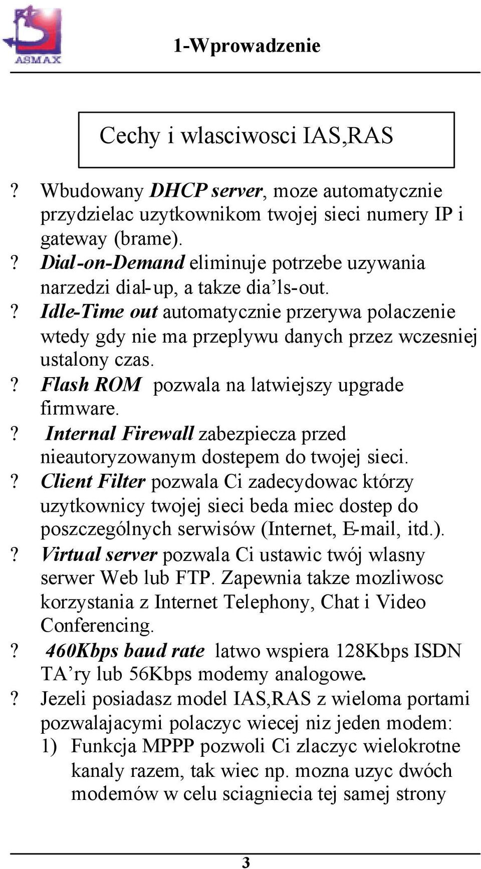 ? Flash ROM pozwala na latwiejszy upgrade firmware.? Internal Firewall zabezpiecza przed nieautoryzowanym dostepem do twojej sieci.