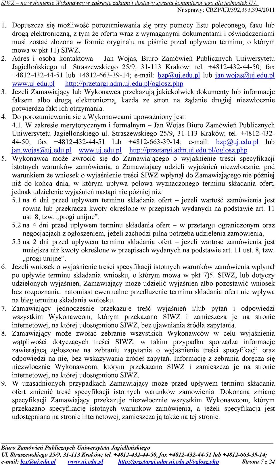 Straszewskiego 25/9, 31-113 Kraków; tel. +4812-432-44-50; fax +4812-432-44-51 lub +4812-663-39-14; e-mail: bzp@uj.edu.pl lub jan.wojas@uj.edu.pl www.uj.edu.pl http://przetargi.adm.uj.edu.pl/oglosz.