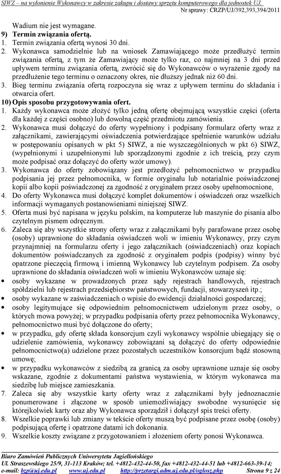się do Wykonawców o wyraŝenie zgody na przedłuŝenie tego terminu o oznaczony okres, nie dłuŝszy jednak niŝ 60 dni. 3.