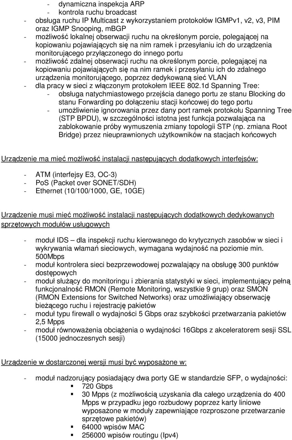 pjawiających się na nim ramek i przesyłaniu ich d zdalneg urządzenia mnitrująceg, pprzez dedykwaną sieć VLAN - dla pracy w sieci z włącznym prtkłem IEEE 802.
