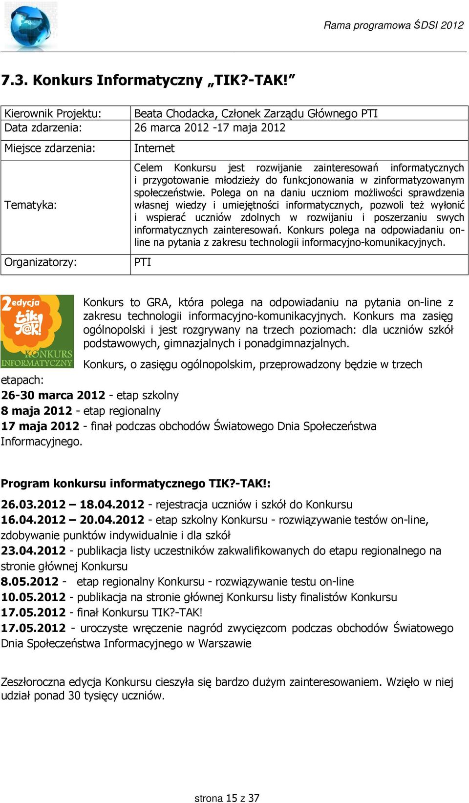 zainteresowań informatycznych i przygotowanie młodzieży do funkcjonowania w zinformatyzowanym społeczeństwie.
