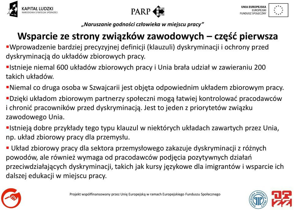 Dzięki układom zbiorowym partnerzy społeczni mogą łatwiej kontrolować pracodawców i chronić pracowników przed dyskryminacją. Jest to jeden z priorytetów związku zawodowego Unia.