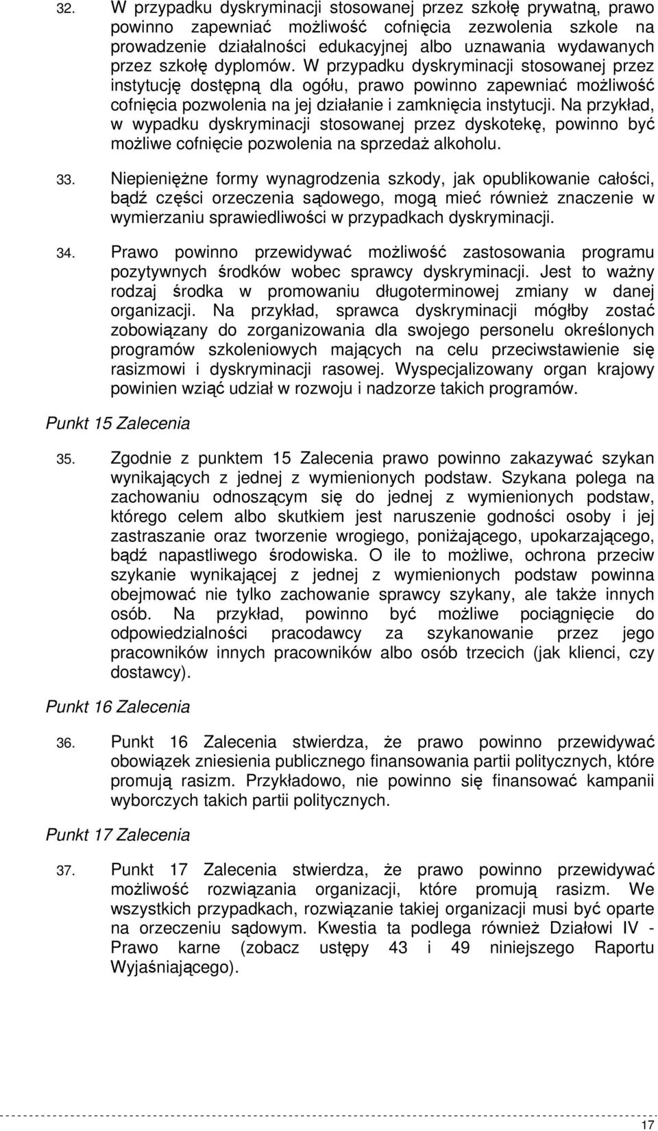 Na przykład, w wypadku dyskryminacji stosowanej przez dyskotekę, powinno być moŝliwe cofnięcie pozwolenia na sprzedaŝ alkoholu. 33.