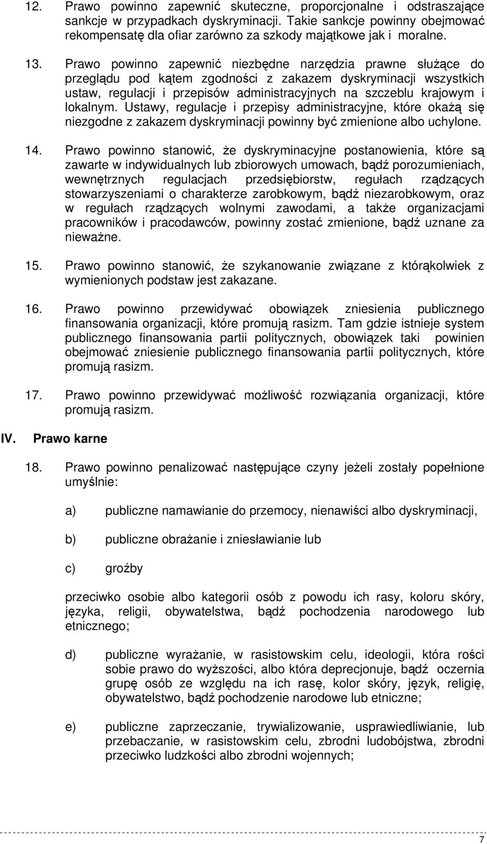 Prawo powinno zapewnić niezbędne narzędzia prawne słuŝące do przeglądu pod kątem zgodności z zakazem dyskryminacji wszystkich ustaw, regulacji i przepisów administracyjnych na szczeblu krajowym i