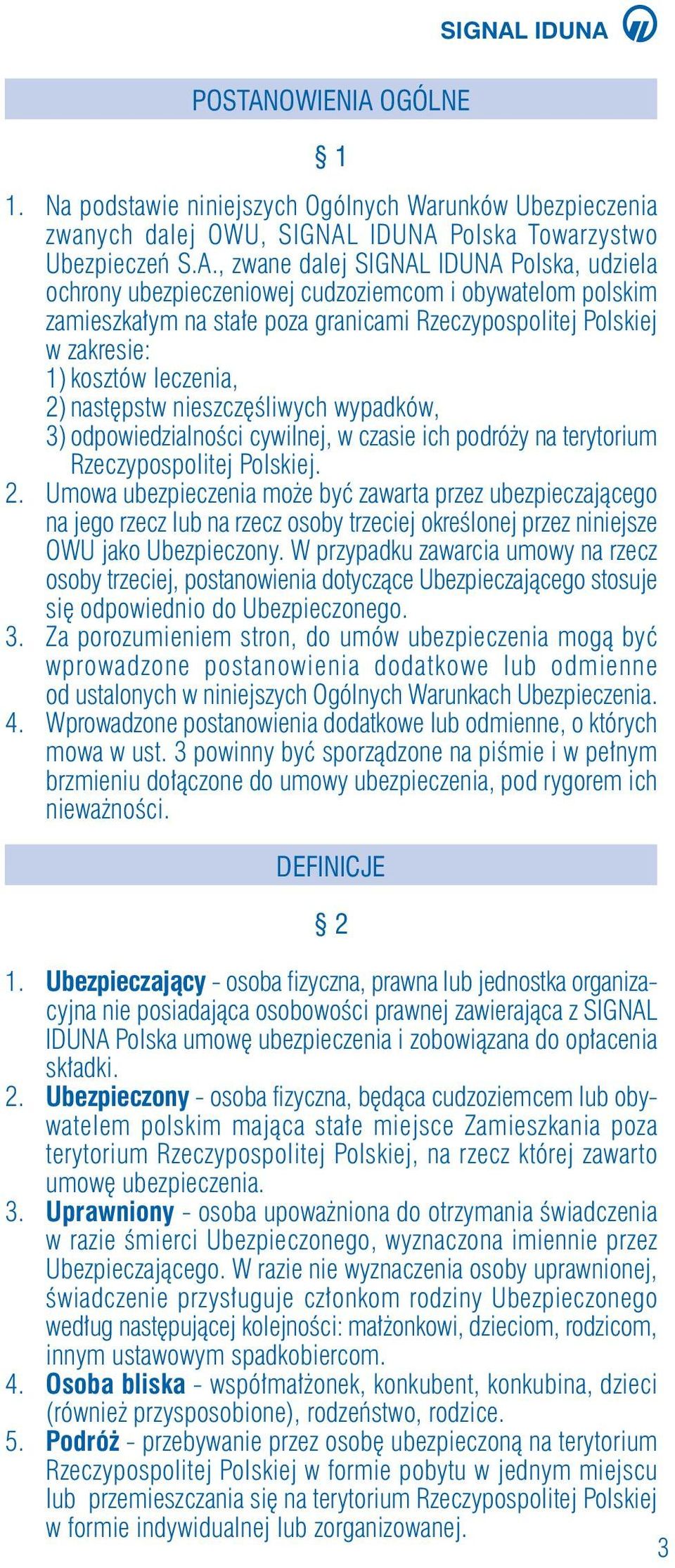 OGÓLNE 1 1. Na podstawie niniejszych Ogólnych Warunków Ubezpieczenia zwanych dalej OWU, SIGNAL