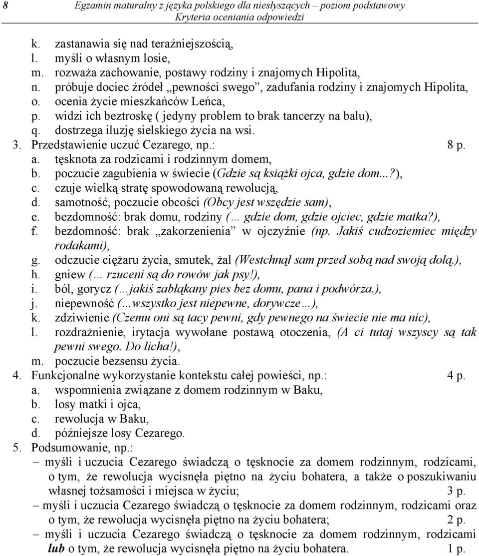 widzi ich beztroskę ( jedyny problem to brak tancerzy na balu), q. dostrzega iluzję sielskiego życia na wsi. 3. Przedstawienie uczuć Cezarego, np.: 8 p. a. tęsknota za rodzicami i rodzinnym domem, b.