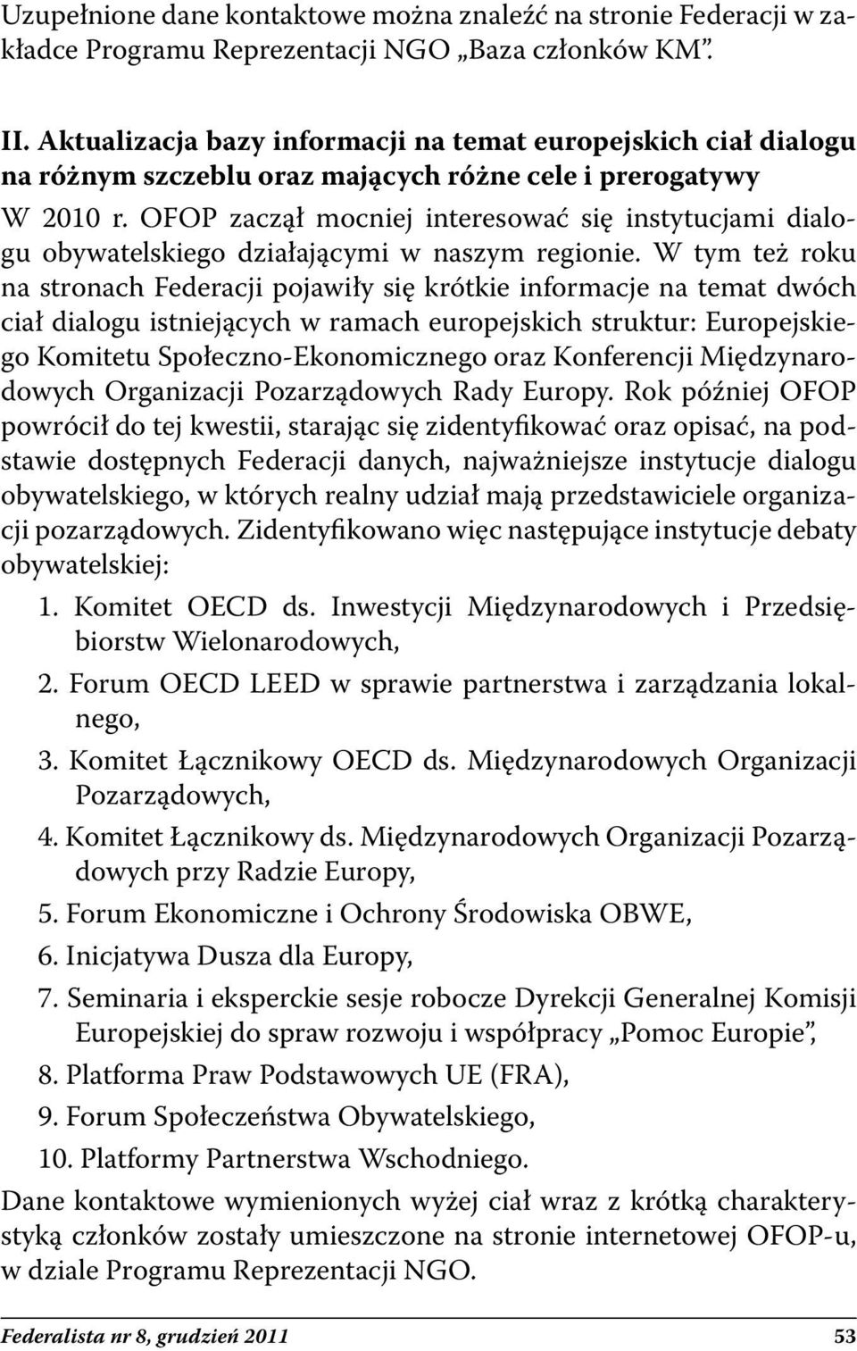 OFOP zaczął mocniej interesować się instytucjami dialogu obywatelskiego działającymi w naszym regionie.