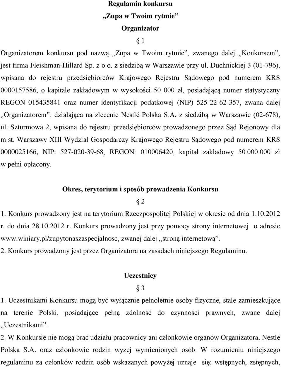 015435841 oraz numer identyfikacji podatkowej (NIP) 525-22-62-357, zwana dalej Organizatorem, działająca na zlecenie Nestlé Polska S.A. z siedzibą w Warszawie (02-678), ul.