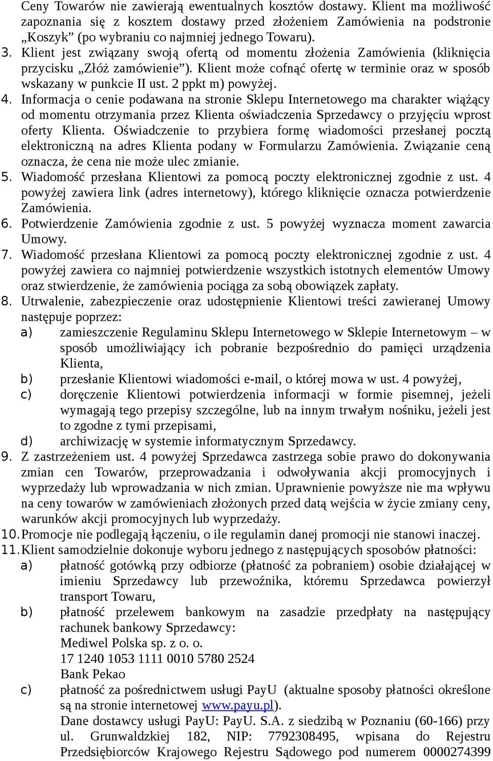 2 ppkt m) powyżej. 4. Informacja o cenie podawana na stronie Sklepu Internetowego ma charakter wiążący od momentu otrzymania przez Klienta oświadczenia Sprzedawcy o przyjęciu wprost oferty Klienta.