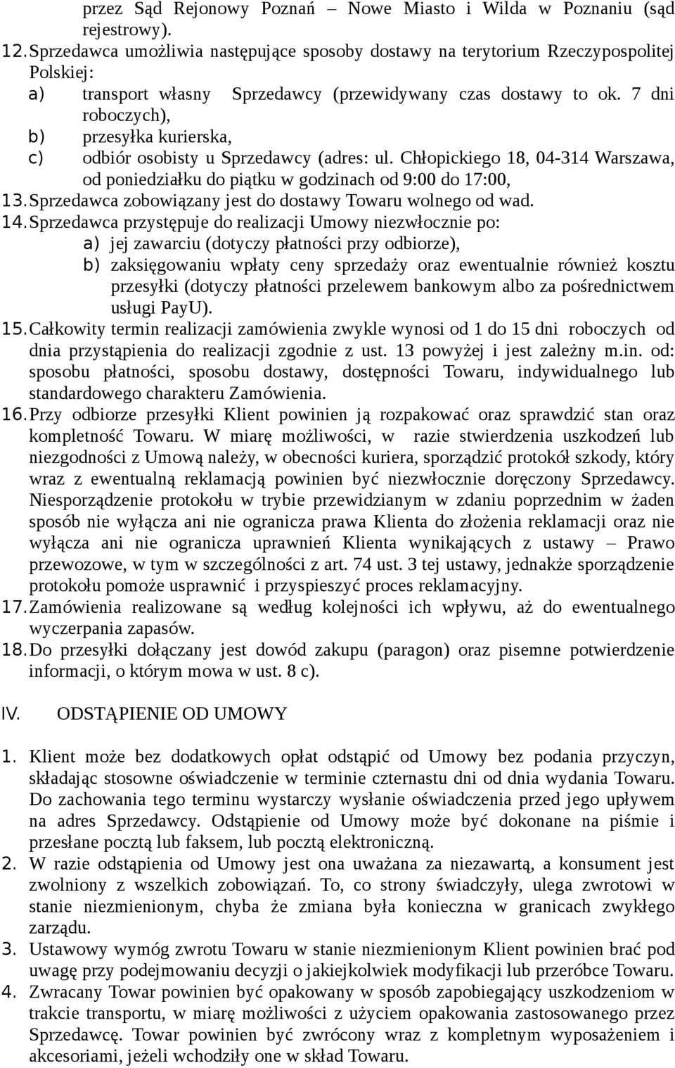 7 dni roboczych), b) przesyłka kurierska, c) odbiór osobisty u Sprzedawcy (adres: ul. Chłopickiego 18, 04-314 Warszawa, od poniedziałku do piątku w godzinach od 9:00 do 17:00, 13.