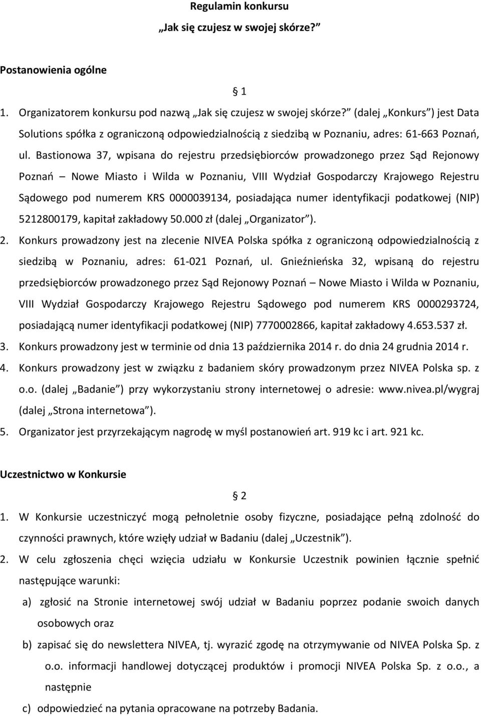 Bastionowa 37, wpisana do rejestru przedsiębiorców prowadzonego przez Sąd Rejonowy Poznań Nowe Miasto i Wilda w Poznaniu, VIII Wydział Gospodarczy Krajowego Rejestru Sądowego pod numerem KRS