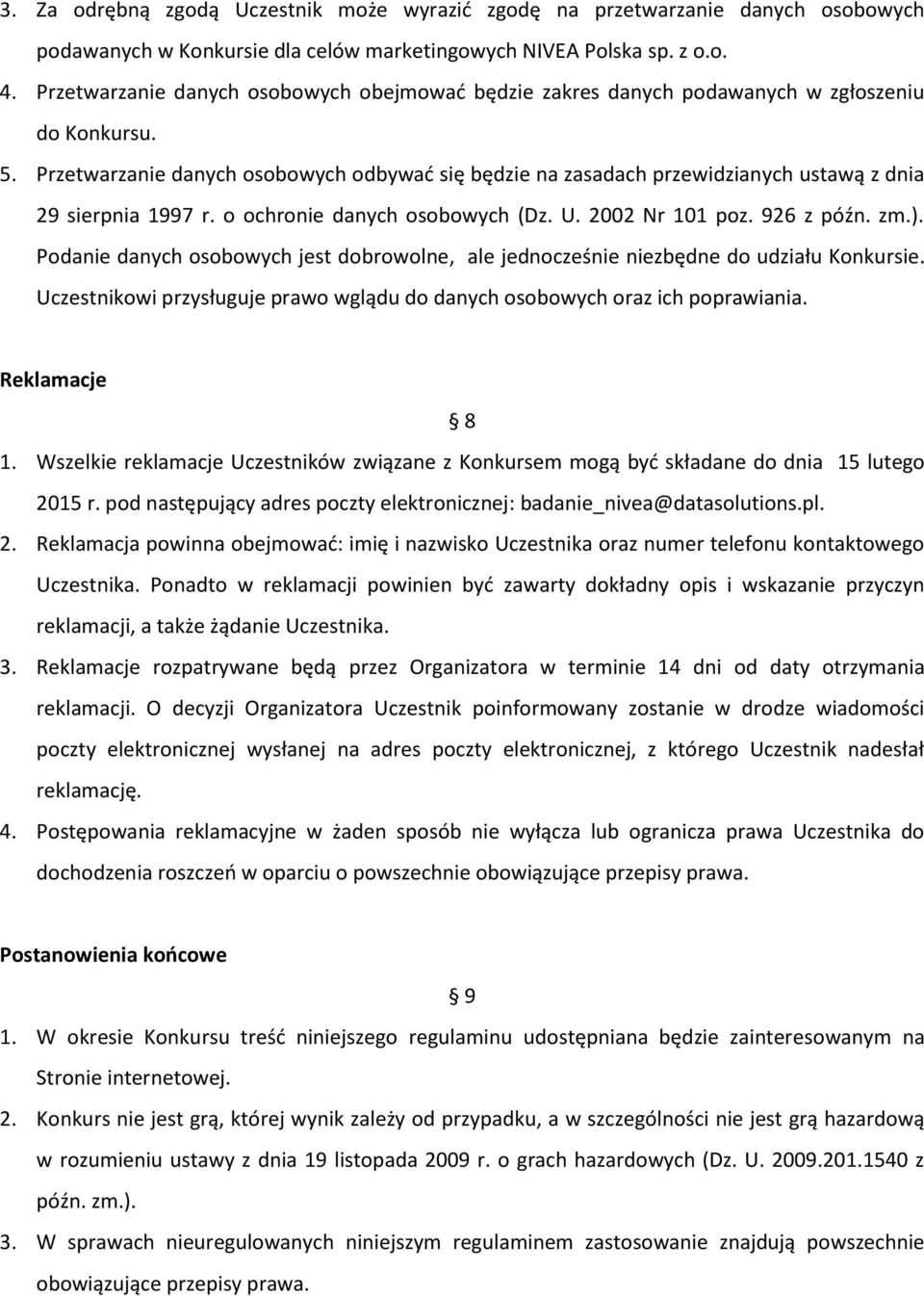 Przetwarzanie danych osobowych odbywać się będzie na zasadach przewidzianych ustawą z dnia 29 sierpnia 1997 r. o ochronie danych osobowych (Dz. U. 2002 Nr 101 poz. 926 z późn. zm.).