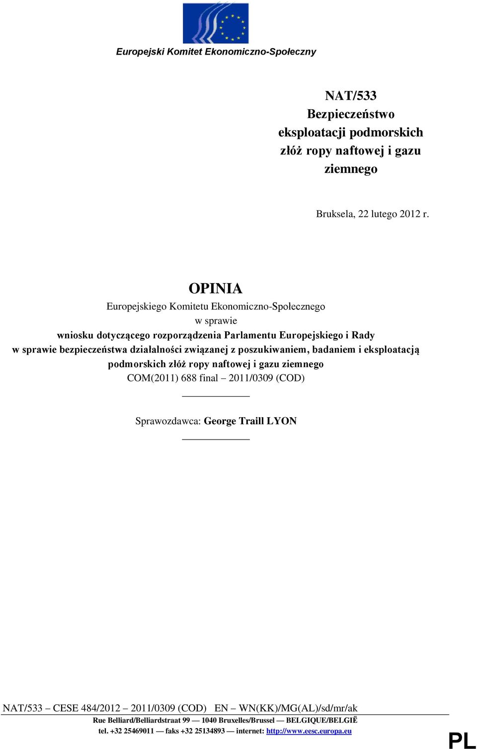 związanej z poszukiwaniem, badaniem i eksploatacją podmorskich złóż ropy naftowej i gazu ziemnego COM(2011) 688 final 2011/0309 (COD) Sprawozdawca: George Traill LYON