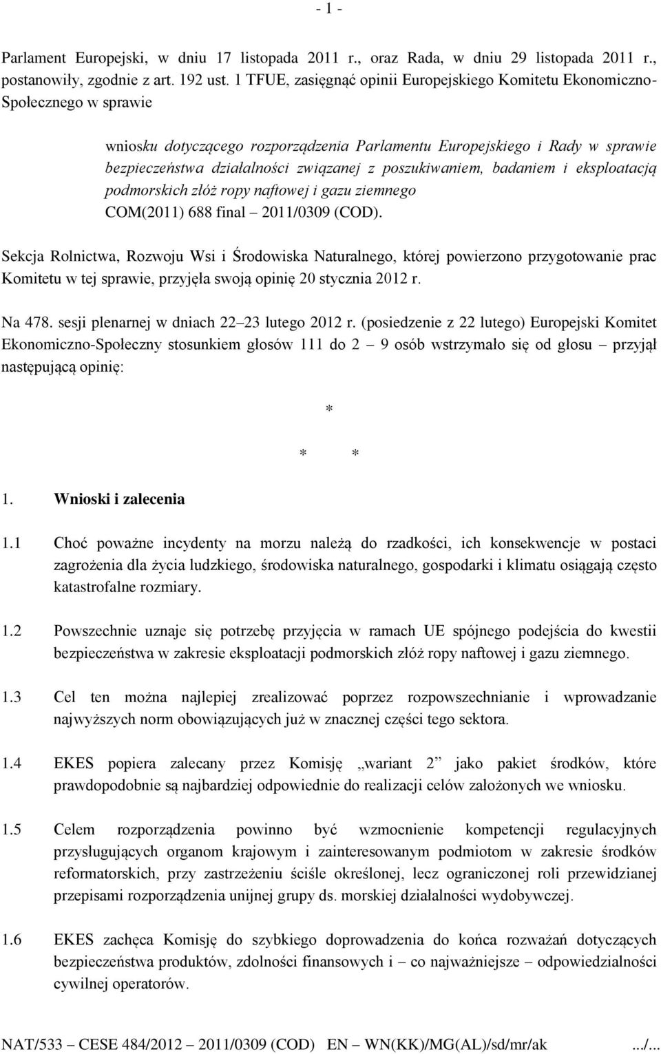 poszukiwaniem, badaniem i eksploatacją podmorskich złóż ropy naftowej i gazu ziemnego COM(2011) 688 final 2011/0309 (COD).