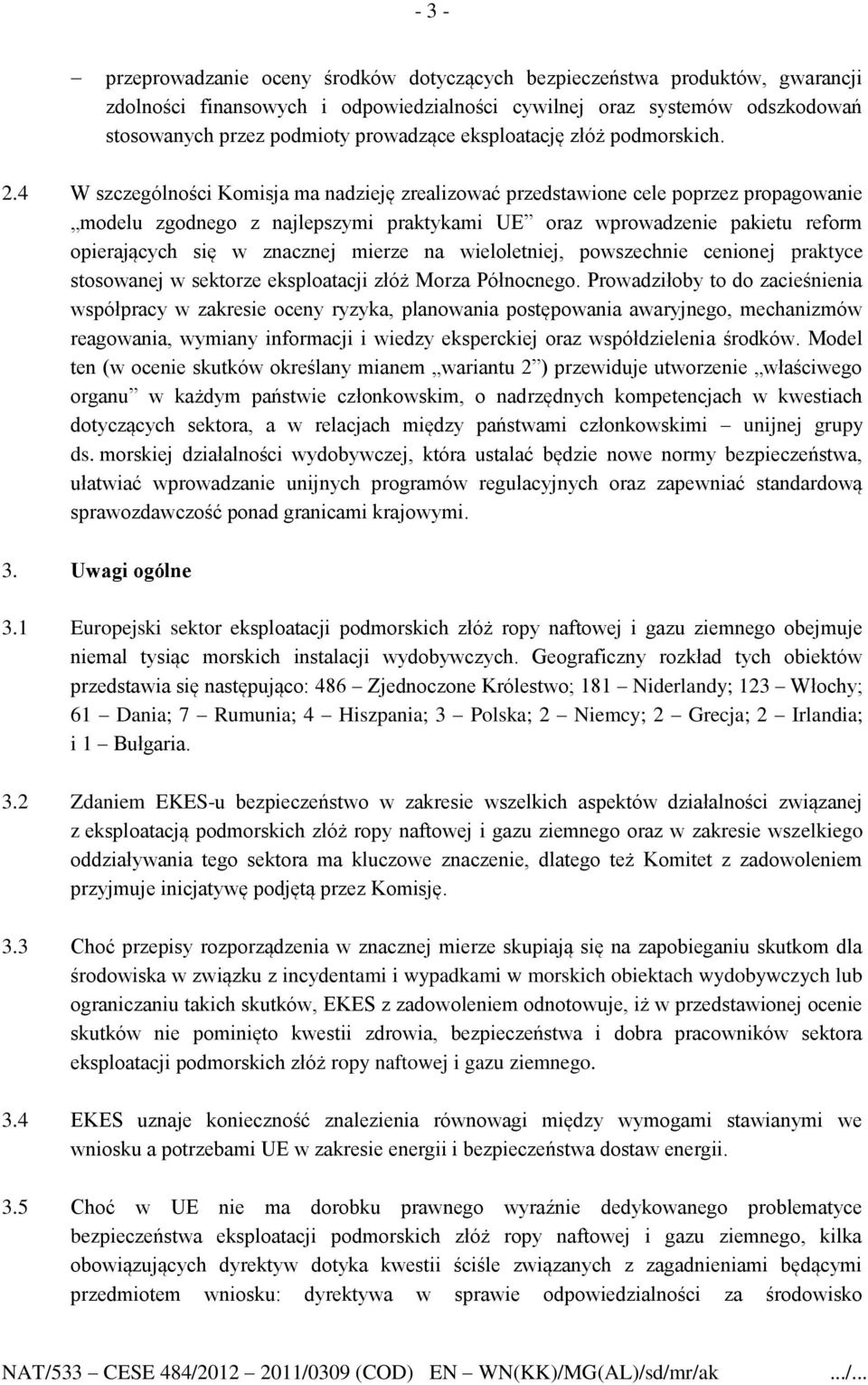 4 W szczególności Komisja ma nadzieję zrealizować przedstawione cele poprzez propagowanie modelu zgodnego z najlepszymi praktykami UE oraz wprowadzenie pakietu reform opierających się w znacznej