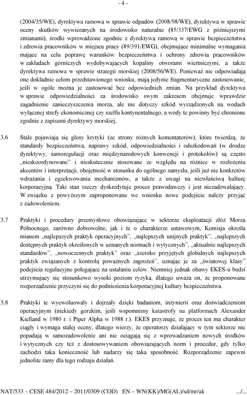 pracowników w zakładach górniczych wydobywających kopaliny otworami wiertniczymi, a także dyrektywa ramowa w sprawie strategii morskiej (2008/56/WE).