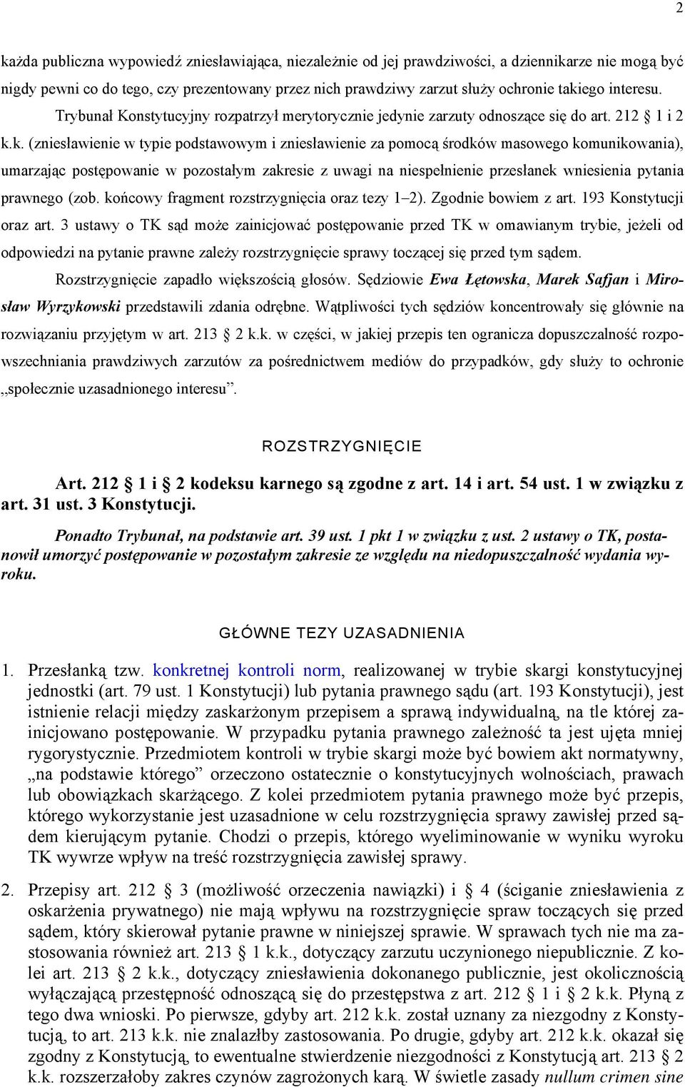 k. (zniesławienie w typie podstawowym i zniesławienie za pomocą środków masowego komunikowania), umarzając postępowanie w pozostałym zakresie z uwagi na niespełnienie przesłanek wniesienia pytania