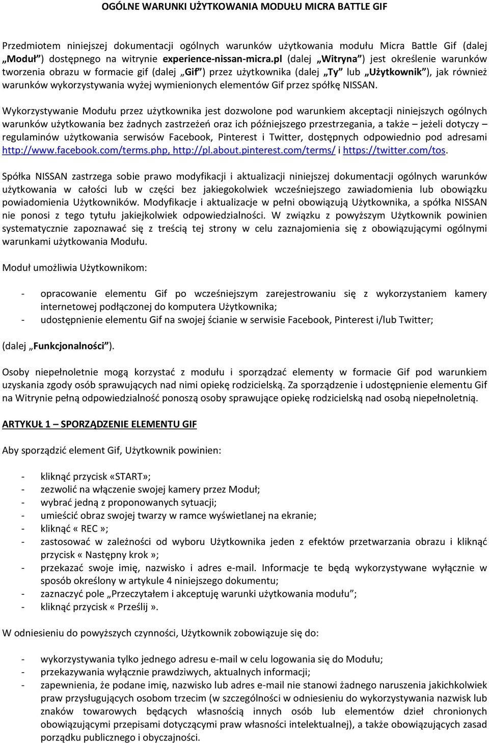pl (dalej Witryna ) jest określenie warunków tworzenia obrazu w formacie gif (dalej Gif ) przez użytkownika (dalej Ty lub Użytkownik ), jak również warunków wykorzystywania wyżej wymienionych