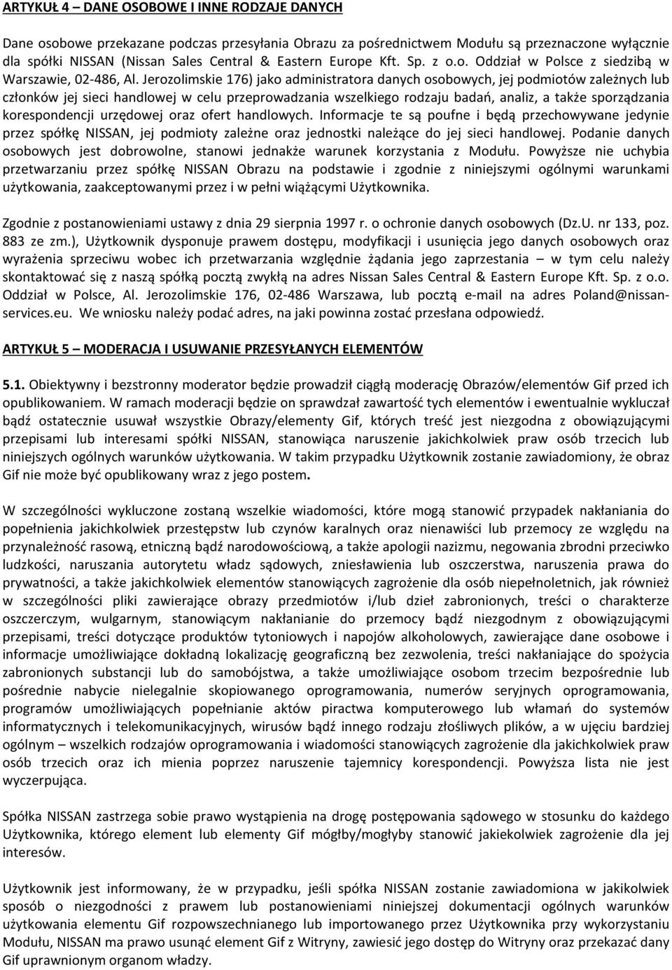 Jerozolimskie 176) jako administratora danych osobowych, jej podmiotów zależnych lub członków jej sieci handlowej w celu przeprowadzania wszelkiego rodzaju badań, analiz, a także sporządzania