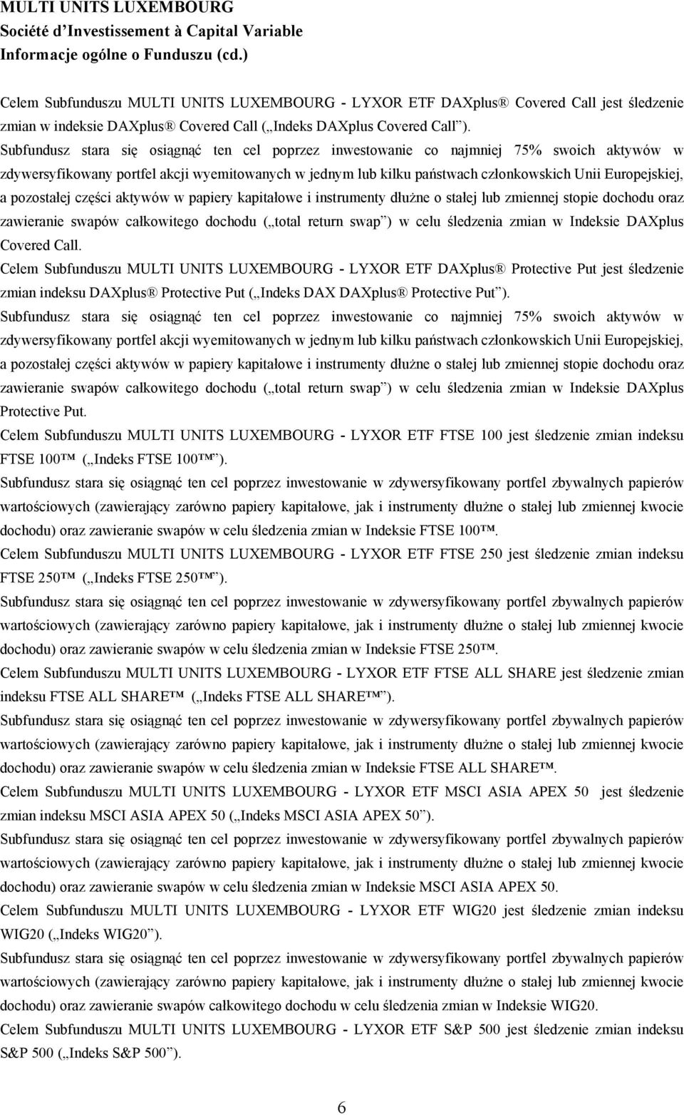 pozostałej części aktywów w papiery kapitałowe i instrumenty dłużne o stałej lub zmiennej stopie dochodu oraz zawieranie swapów całkowitego dochodu ( total return swap ) w celu śledzenia zmian w