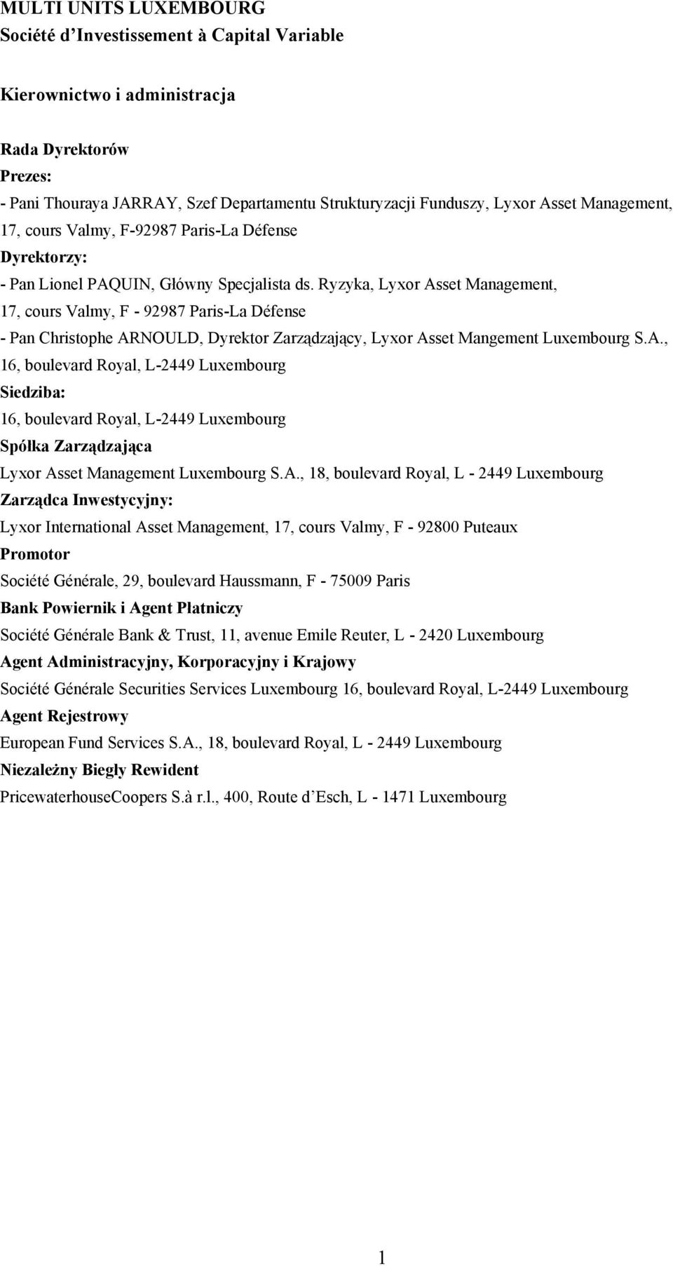 Ryzyka, Lyxor Asset Management, 17, cours Valmy, F - 92987 Paris-La Défense - Pan Christophe ARNOULD, Dyrektor Zarządzający, Lyxor Asset Mangement Luxembourg S.A., 16, boulevard Royal, L-2449 Luxembourg Siedziba: 16, boulevard Royal, L-2449 Luxembourg Spółka Zarządzająca Lyxor Asset Management Luxembourg S.