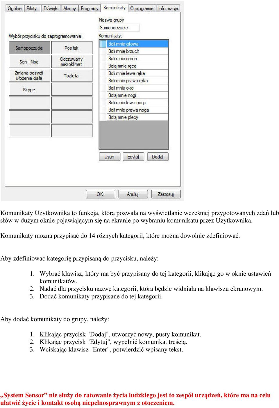 Wybrać klawisz, który ma być przypisany do tej kategorii, klikając go w oknie ustawień komunikatów. 2. Nadać dla przycisku nazwę kategorii, która będzie widniała na klawiszu ekranowym. 3.